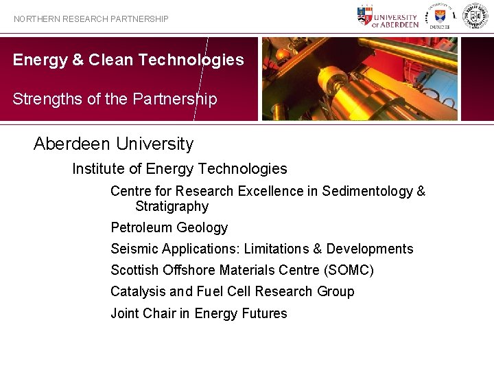 NORTHERN RESEARCH PARTNERSHIP Energy & Clean Technologies Strengths of the Partnership Aberdeen University Institute