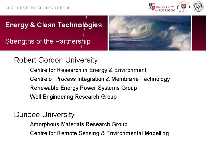 NORTHERN RESEARCH PARTNERSHIP Energy & Clean Technologies Strengths of the Partnership Robert Gordon University