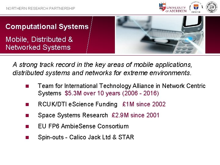 NORTHERN RESEARCH PARTNERSHIP Computational Systems Mobile, Distributed & Networked Systems A strong track record