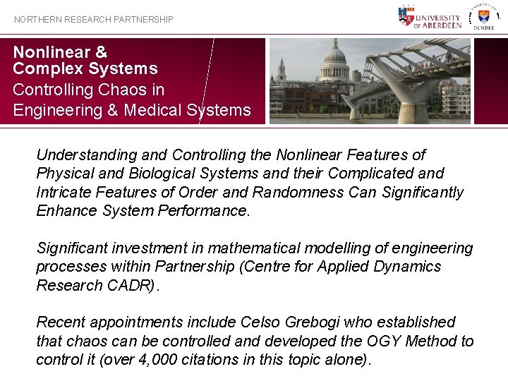 NORTHERN RESEARCH PARTNERSHIP Nonlinear & Complex Systems Controlling Chaos in Engineering & Medical Systems