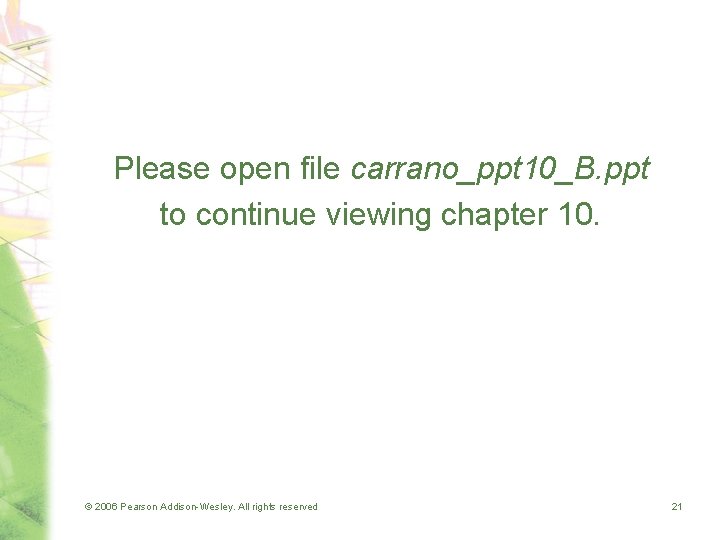 Please open file carrano_ppt 10_B. ppt to continue viewing chapter 10. © 2006 Pearson