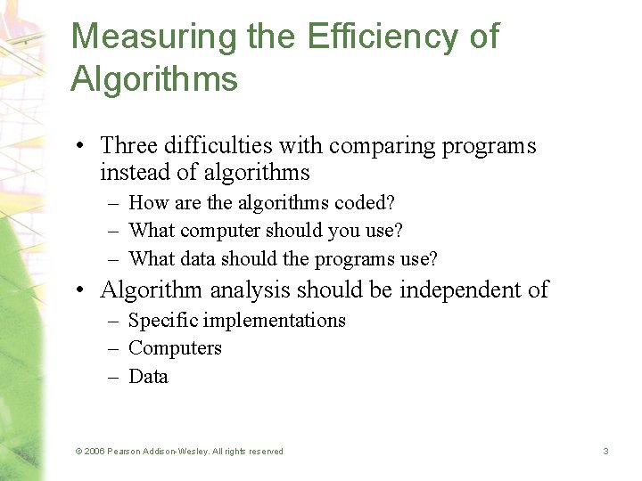 Measuring the Efficiency of Algorithms • Three difficulties with comparing programs instead of algorithms