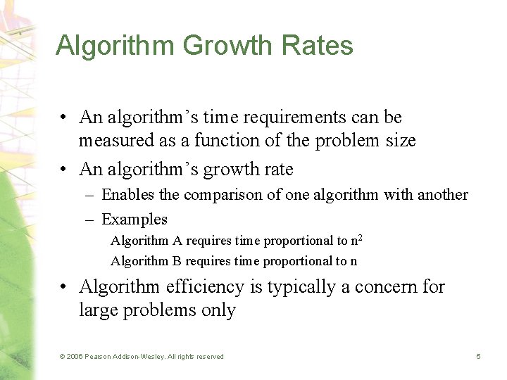 Algorithm Growth Rates • An algorithm’s time requirements can be measured as a function