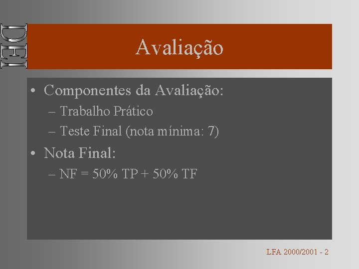 Avaliação • Componentes da Avaliação: – Trabalho Prático – Teste Final (nota mínima: 7)