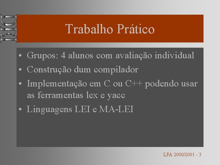 Trabalho Prático • Grupos: 4 alunos com avaliação individual • Construção dum compilador •