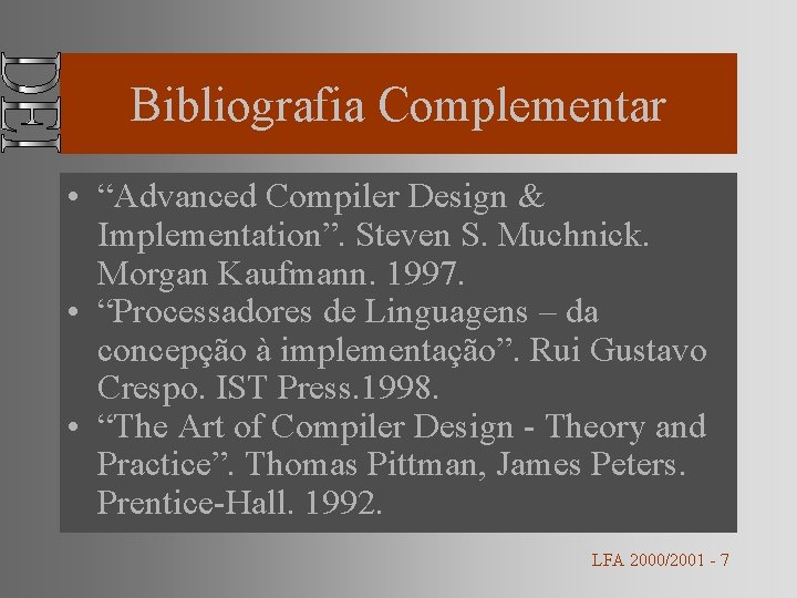 Bibliografia Complementar • “Advanced Compiler Design & Implementation”. Steven S. Muchnick. Morgan Kaufmann. 1997.