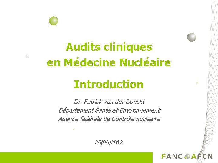 Audits cliniques en Médecine Nucléaire Introduction Dr. Patrick van der Donckt Département Santé et