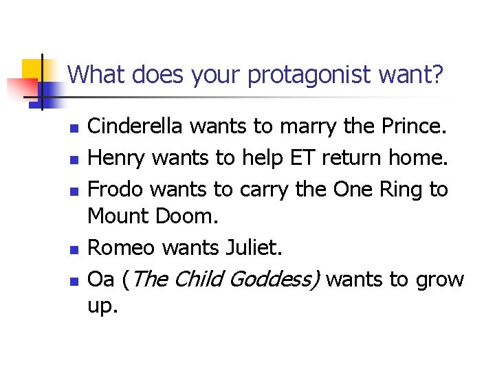 What does your protagonist want? n n n Cinderella wants to marry the Prince.