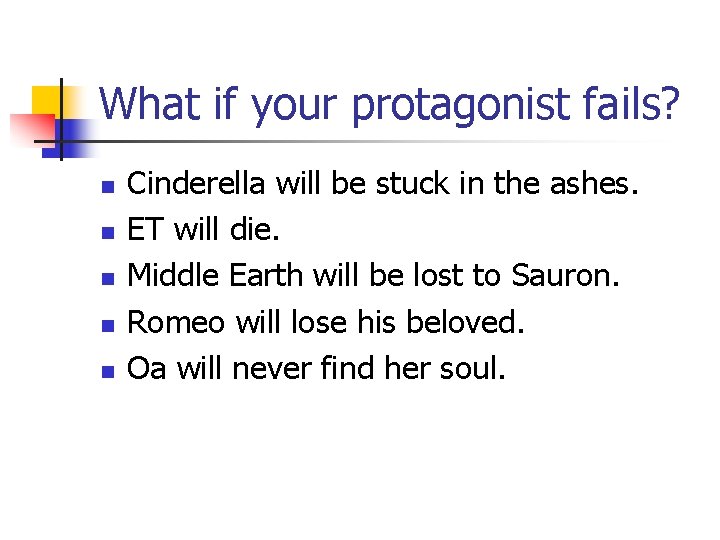 What if your protagonist fails? n n n Cinderella will be stuck in the