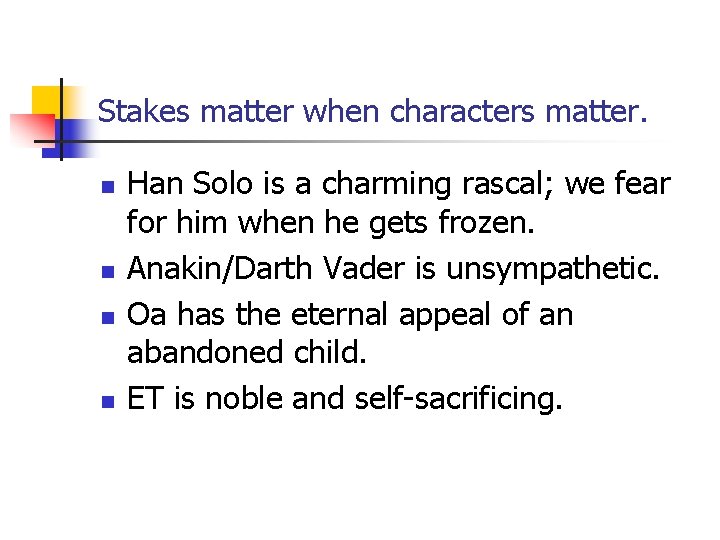 Stakes matter when characters matter. n n Han Solo is a charming rascal; we