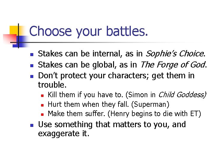 Choose your battles. n n n Stakes can be internal, as in Sophie’s Choice.