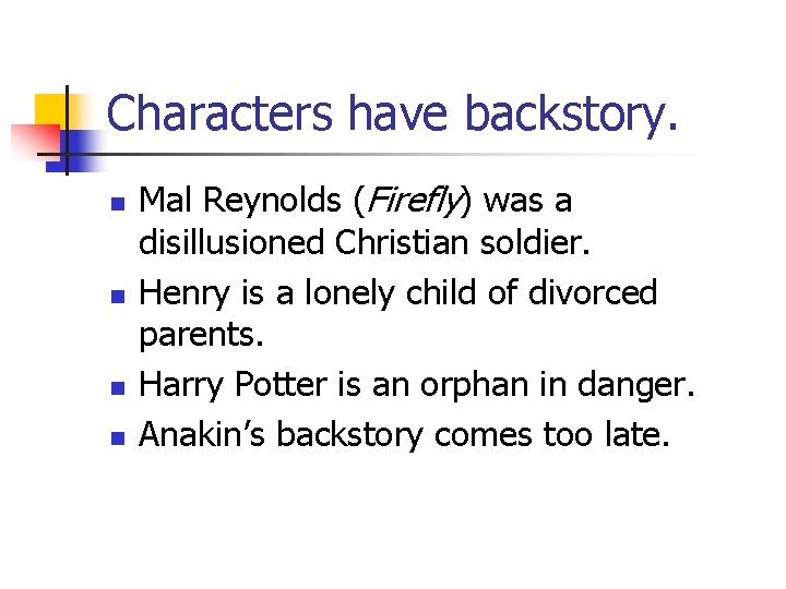 Characters have backstory. n n Mal Reynolds (Firefly) was a disillusioned Christian soldier. Henry Characters have backstory. n n Mal Reynolds (Firefly) was a disillusioned Christian soldier. Henry