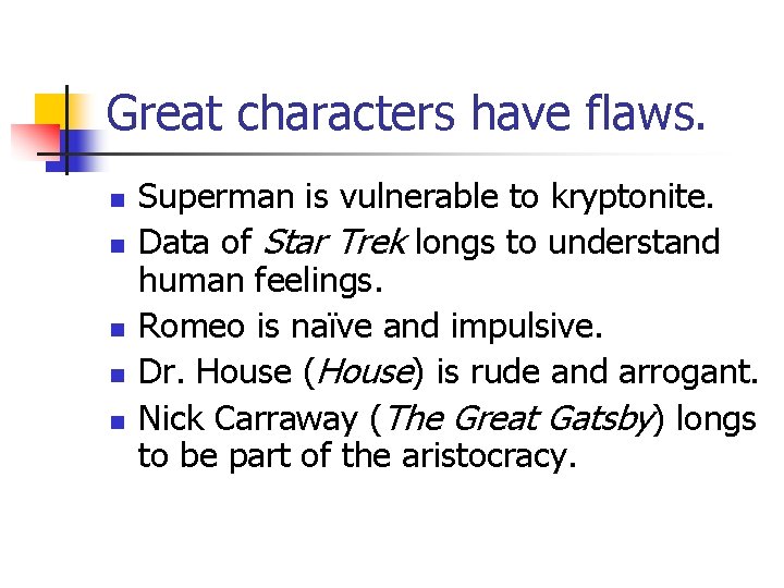 Great characters have flaws. n n n Superman is vulnerable to kryptonite. Data of Great characters have flaws. n n n Superman is vulnerable to kryptonite. Data of