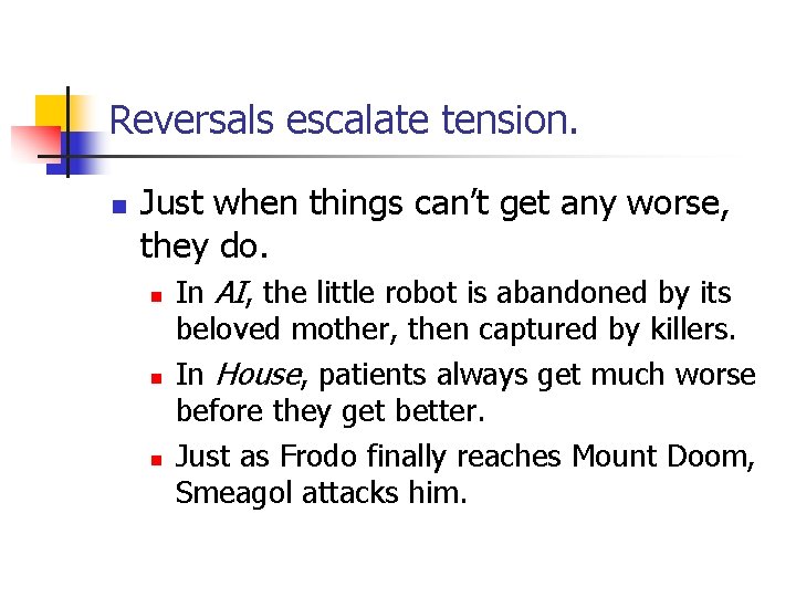 Reversals escalate tension. n Just when things can’t get any worse, they do. n Reversals escalate tension. n Just when things can’t get any worse, they do. n