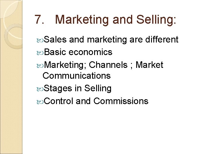 7. Marketing and Selling: Sales and marketing are different Basic economics Marketing; Channels ; 7. Marketing and Selling: Sales and marketing are different Basic economics Marketing; Channels ;