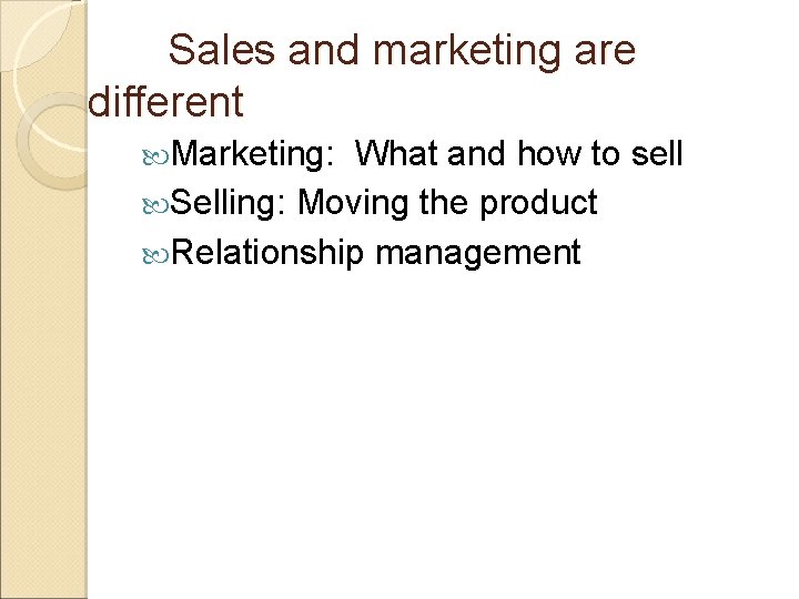 Sales and marketing are different Marketing: What and how to sell Selling: Moving the Sales and marketing are different Marketing: What and how to sell Selling: Moving the
