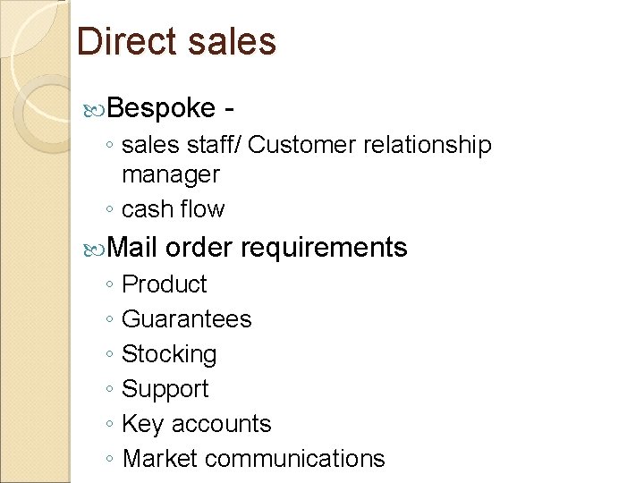 Direct sales Bespoke - ◦ sales staff/ Customer relationship manager ◦ cash flow Mail Direct sales Bespoke - ◦ sales staff/ Customer relationship manager ◦ cash flow Mail