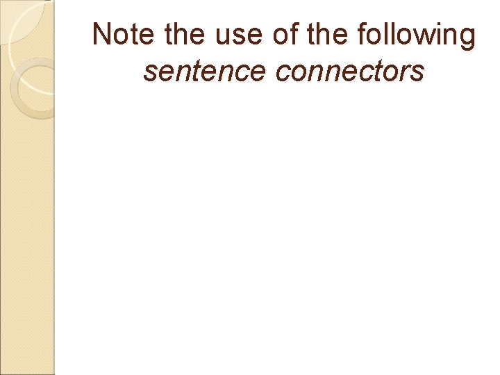 Note the use of the following sentence connectors Note the use of the following sentence connectors