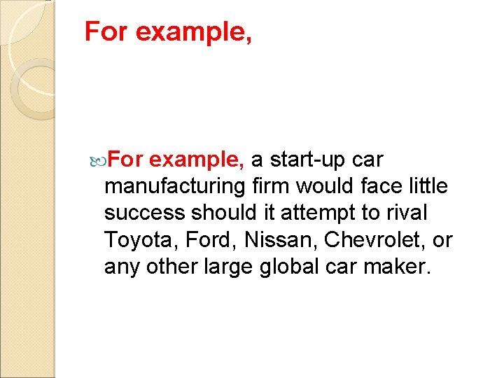For example, a start-up car manufacturing firm would face little success should it attempt For example, a start-up car manufacturing firm would face little success should it attempt