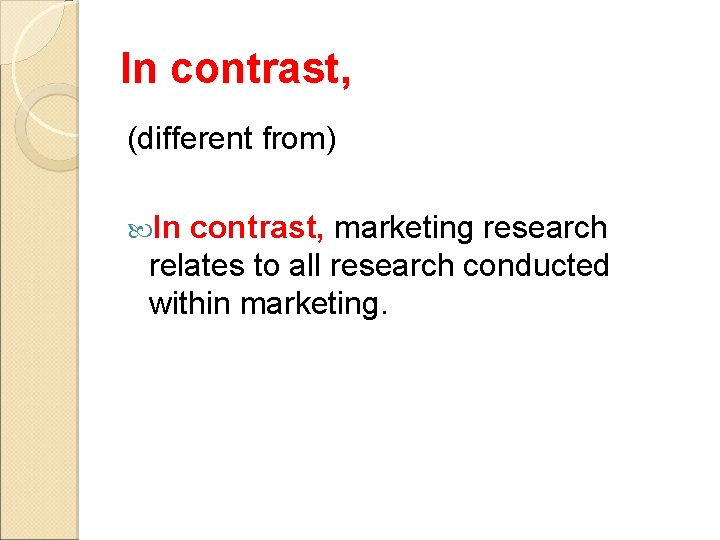 In contrast, (different from) In contrast, marketing research relates to all research conducted within In contrast, (different from) In contrast, marketing research relates to all research conducted within