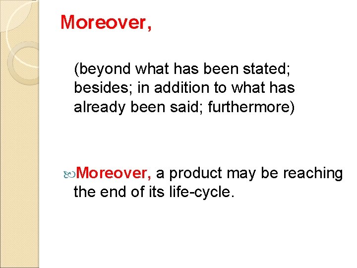Moreover, (beyond what has been stated; besides; in addition to what has already been Moreover, (beyond what has been stated; besides; in addition to what has already been