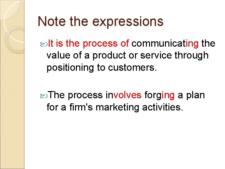 Note the expressions It is the process of communicating the value of a product Note the expressions It is the process of communicating the value of a product