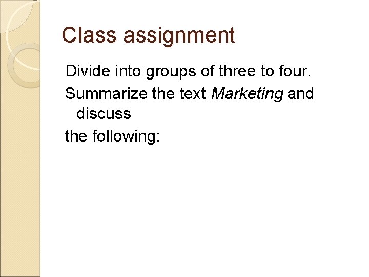 Class assignment Divide into groups of three to four. Summarize the text Marketing and Class assignment Divide into groups of three to four. Summarize the text Marketing and