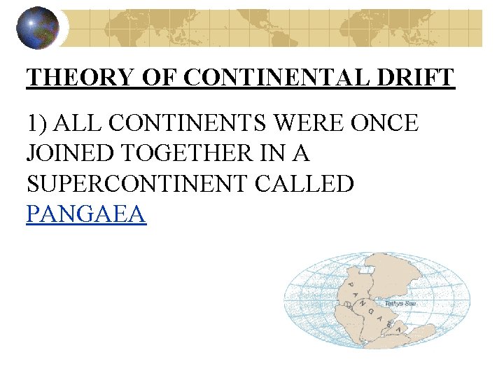 THEORY OF CONTINENTAL DRIFT 1) ALL CONTINENTS WERE ONCE JOINED TOGETHER IN A SUPERCONTINENT