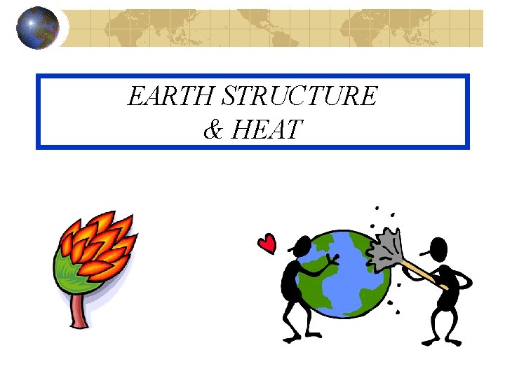 EARTH STRUCTURE & HEAT 