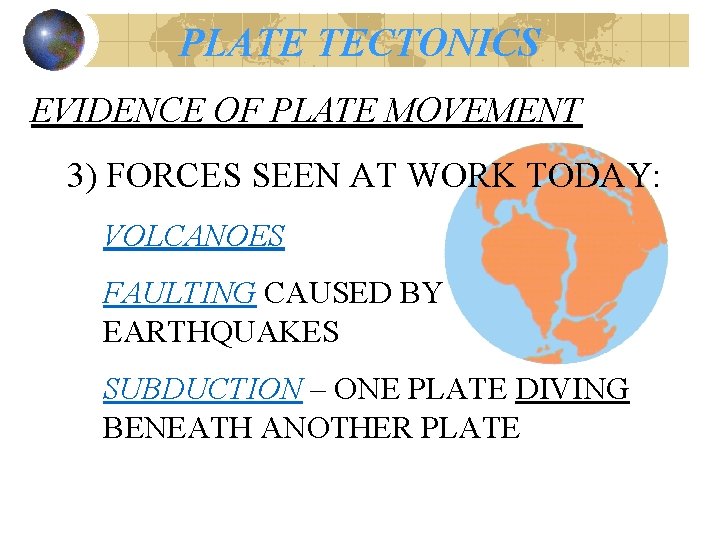 PLATE TECTONICS EVIDENCE OF PLATE MOVEMENT 3) FORCES SEEN AT WORK TODAY: VOLCANOES FAULTING