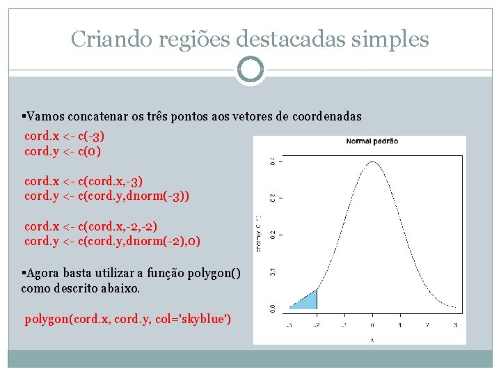 Criando regiões destacadas simples §Vamos concatenar os três pontos aos vetores de coordenadas cord.