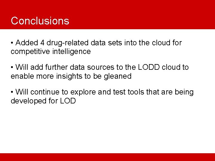 Conclusions • Added 4 drug-related data sets into the cloud for competitive intelligence •