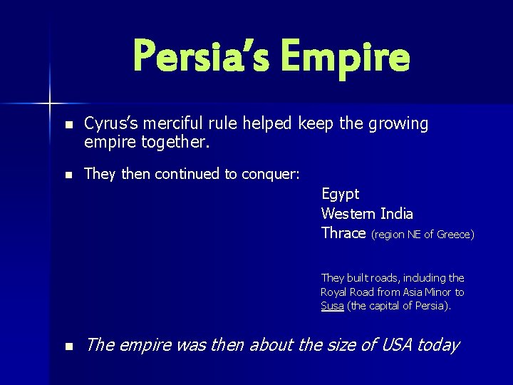 Persia’s Empire n n Cyrus’s merciful rule helped keep the growing empire together. They