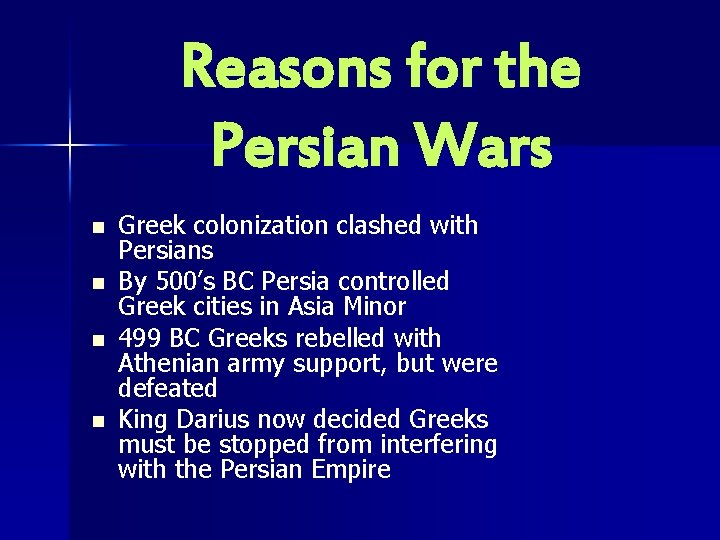 Reasons for the Persian Wars n n Greek colonization clashed with Persians By 500’s