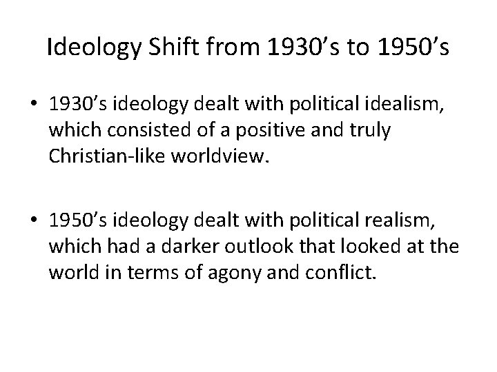Ideology Shift from 1930’s to 1950’s • 1930’s ideology dealt with political idealism, which