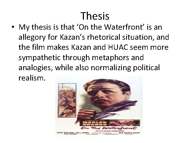 Thesis • My thesis is that ‘On the Waterfront’ is an allegory for Kazan’s