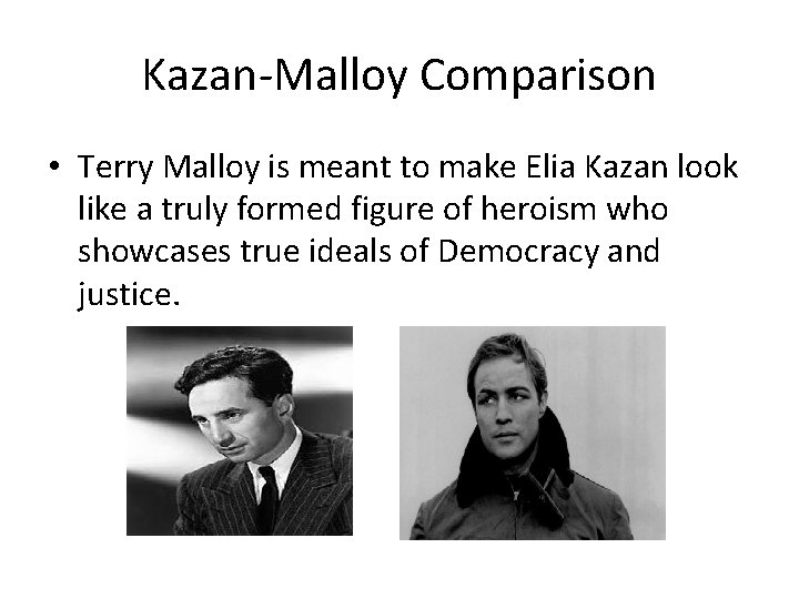 Kazan-Malloy Comparison • Terry Malloy is meant to make Elia Kazan look like a