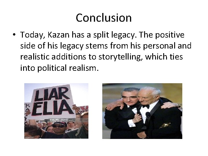 Conclusion • Today, Kazan has a split legacy. The positive side of his legacy