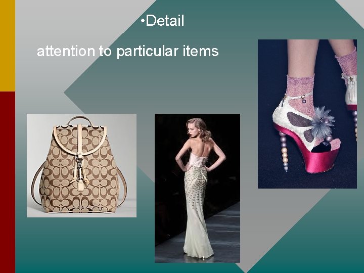  • Detail attention to particular items 