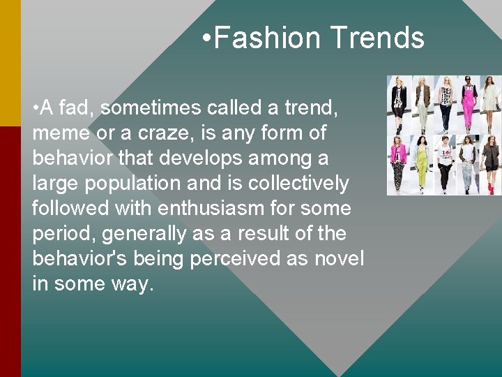  • Fashion Trends • A fad, sometimes called a trend, meme or a