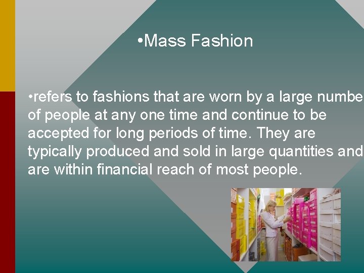 • Mass Fashion • refers to fashions that are worn by a large