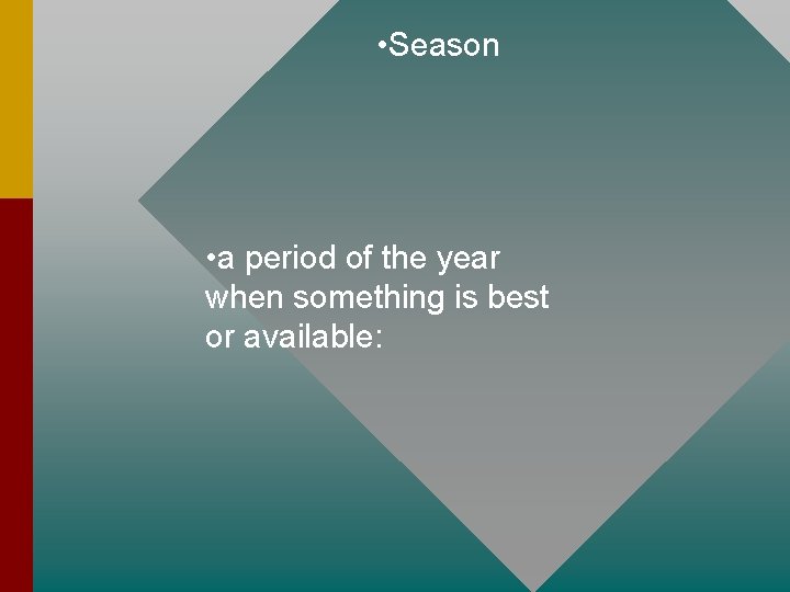  • Season • a period of the year when something is best or