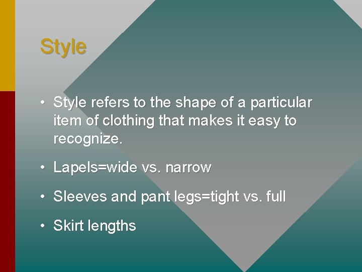 Style • Style refers to the shape of a particular item of clothing that