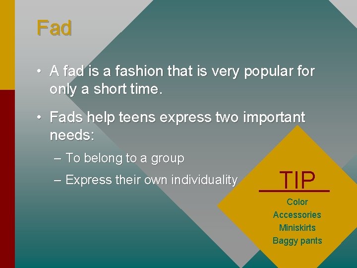 Fad • A fad is a fashion that is very popular for only a