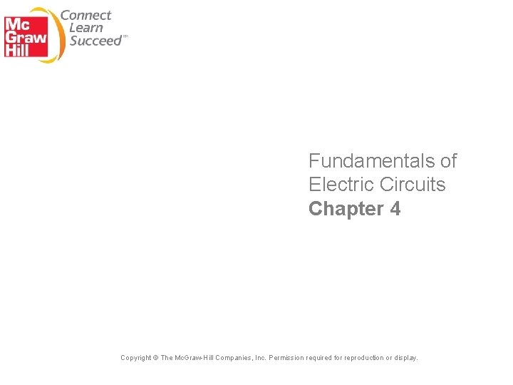 Fundamentals of Electric Circuits Chapter 4 Copyright © The Mc. Graw-Hill Companies, Inc. Permission