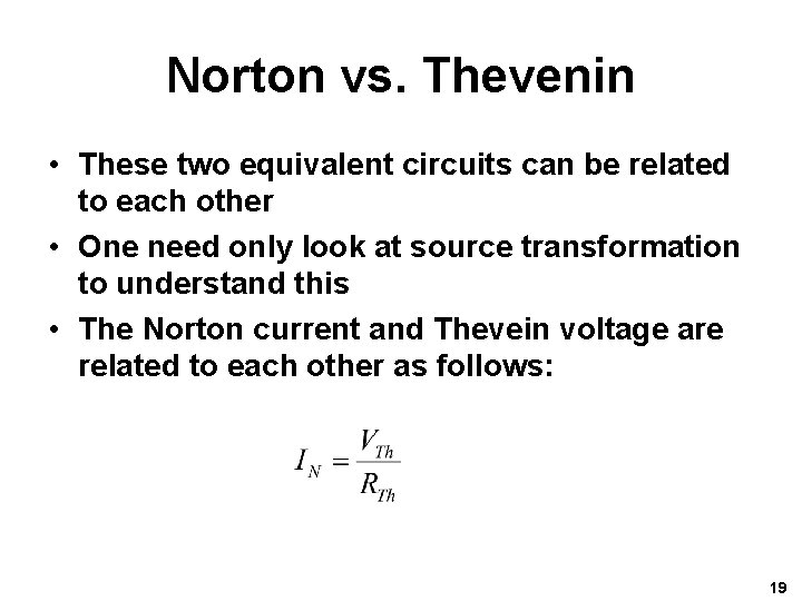 Norton vs. Thevenin • These two equivalent circuits can be related to each other