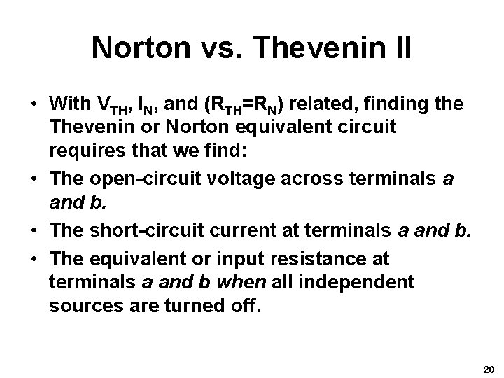Norton vs. Thevenin II • With VTH, IN, and (RTH=RN) related, finding the Thevenin