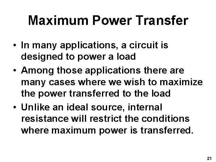 Maximum Power Transfer • In many applications, a circuit is designed to power a