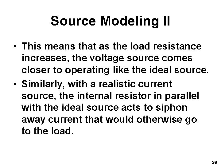 Source Modeling II • This means that as the load resistance increases, the voltage