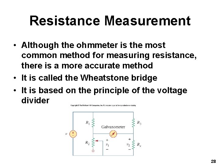 Resistance Measurement • Although the ohmmeter is the most common method for measuring resistance,